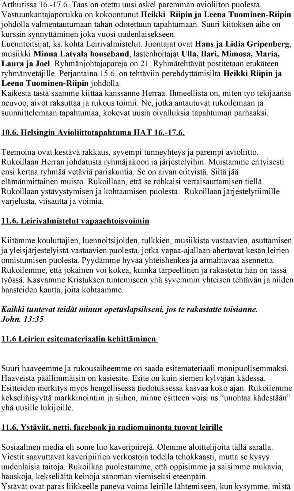 Suuri kiitoksen aihe on kurssin synnyttäminen joka vuosi uudenlaisekseen. Luenntoitsijat, ks. kohta Leirivalmistelut.