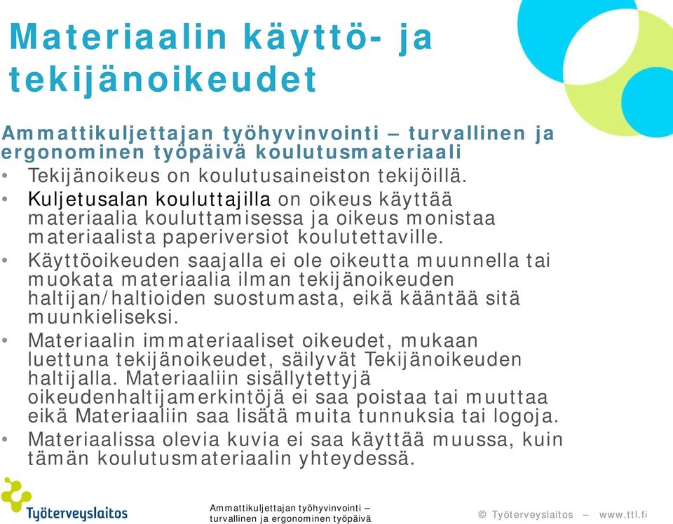 Käyttöoikeuden saajalla ei ole oikeutta muunnella tai muokata materiaalia ilman tekijänoikeuden haltijan/haltioiden suostumasta, eikä kääntää sitä muunkieliseksi.