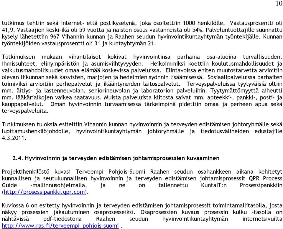 Tutkimuksen mukaan vihantilaiset kokivat hyvinvointinsa parhaina osa-alueina turvallisuuden, ihmissuhteet, elinympäristön ja asumisviihtyvyyden.