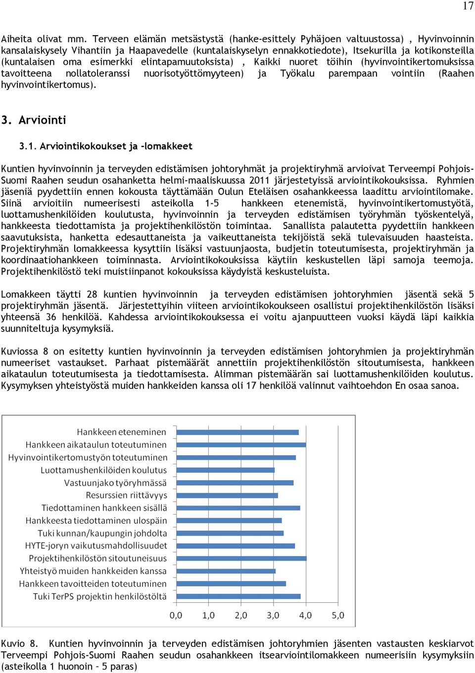 oma esimerkki elintapamuutoksista), Kaikki nuoret töihin (hyvinvointikertomuksissa tavoitteena nollatoleranssi nuorisotyöttömyyteen) ja Työkalu parempaan vointiin (Raahen hyvinvointikertomus). 3.