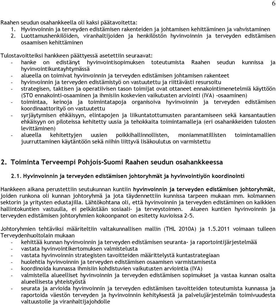 hyvinvointisopimuksen toteutumista Raahen seudun kunnissa ja hyvinvointikuntayhtymässä - alueella on toimivat hyvinvoinnin ja terveyden edistämisen johtamisen rakenteet - hyvinvoinnin ja terveyden