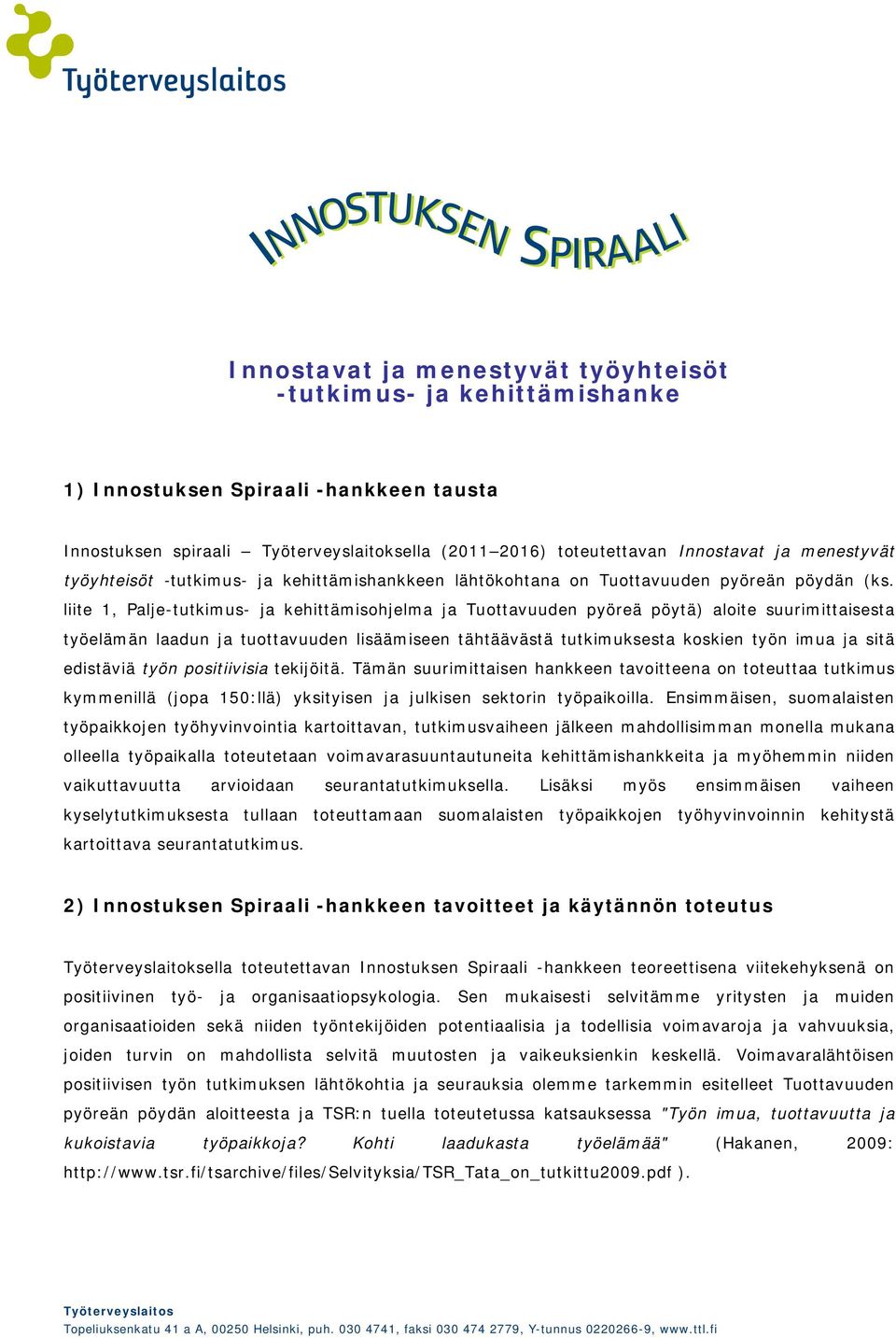 liite 1, Palje-tutkimus- ja kehittämisohjelma ja Tuottavuuden pyöreä pöytä) aloite suurimittaisesta työelämän laadun ja tuottavuuden lisäämiseen tähtäävästä tutkimuksesta koskien työn imua ja sitä