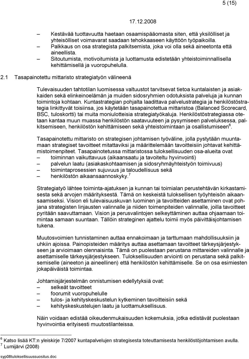 Sitoutumista, motivoitumista ja luottamusta edistetään yhteistoiminnallisella kehittämisellä ja vuoropuhelulla. 2.