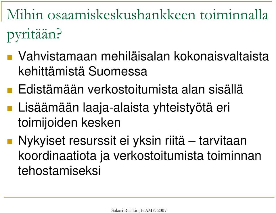 verkostoitumista alan sisällä Lisäämään laaja-alaista yhteistyötä eri