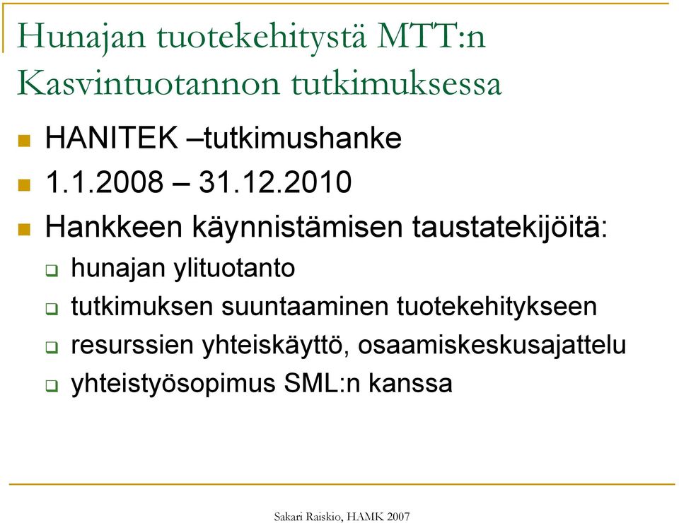 2010 Hankkeen käynnistämisen taustatekijöitä: hunajan ylituotanto