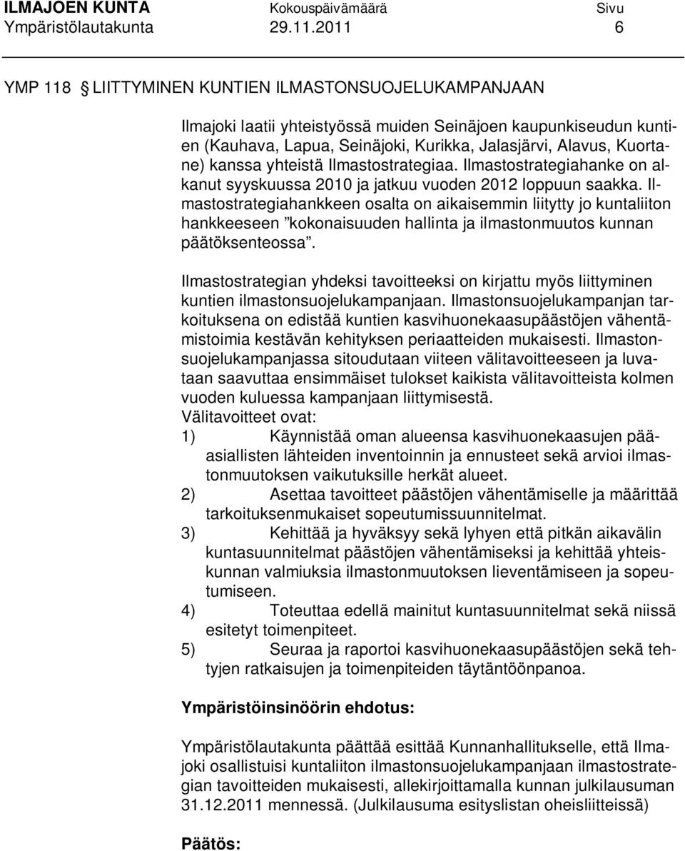 kanssa yhteistä Ilmastostrategiaa. Ilmastostrategiahanke on alkanut syyskuussa 2010 ja jatkuu vuoden 2012 loppuun saakka.