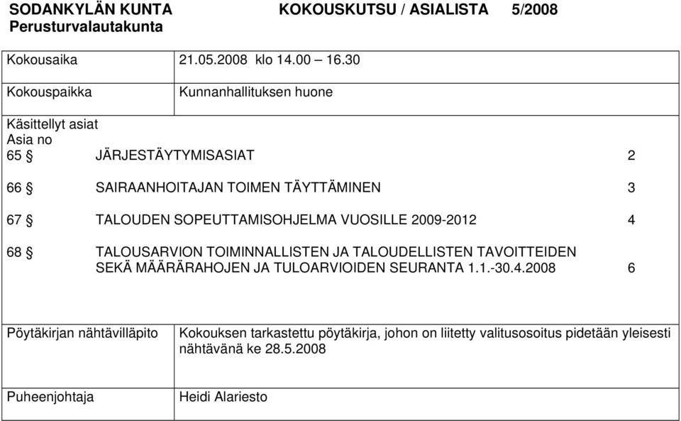 TALOUDEN SOPEUTTAMISOHJELMA VUOSILLE 2009-2012 4 68 TALOUSARVION TOIMINNALLISTEN JA TALOUDELLISTEN TAVOITTEIDEN SEKÄ MÄÄRÄRAHOJEN JA