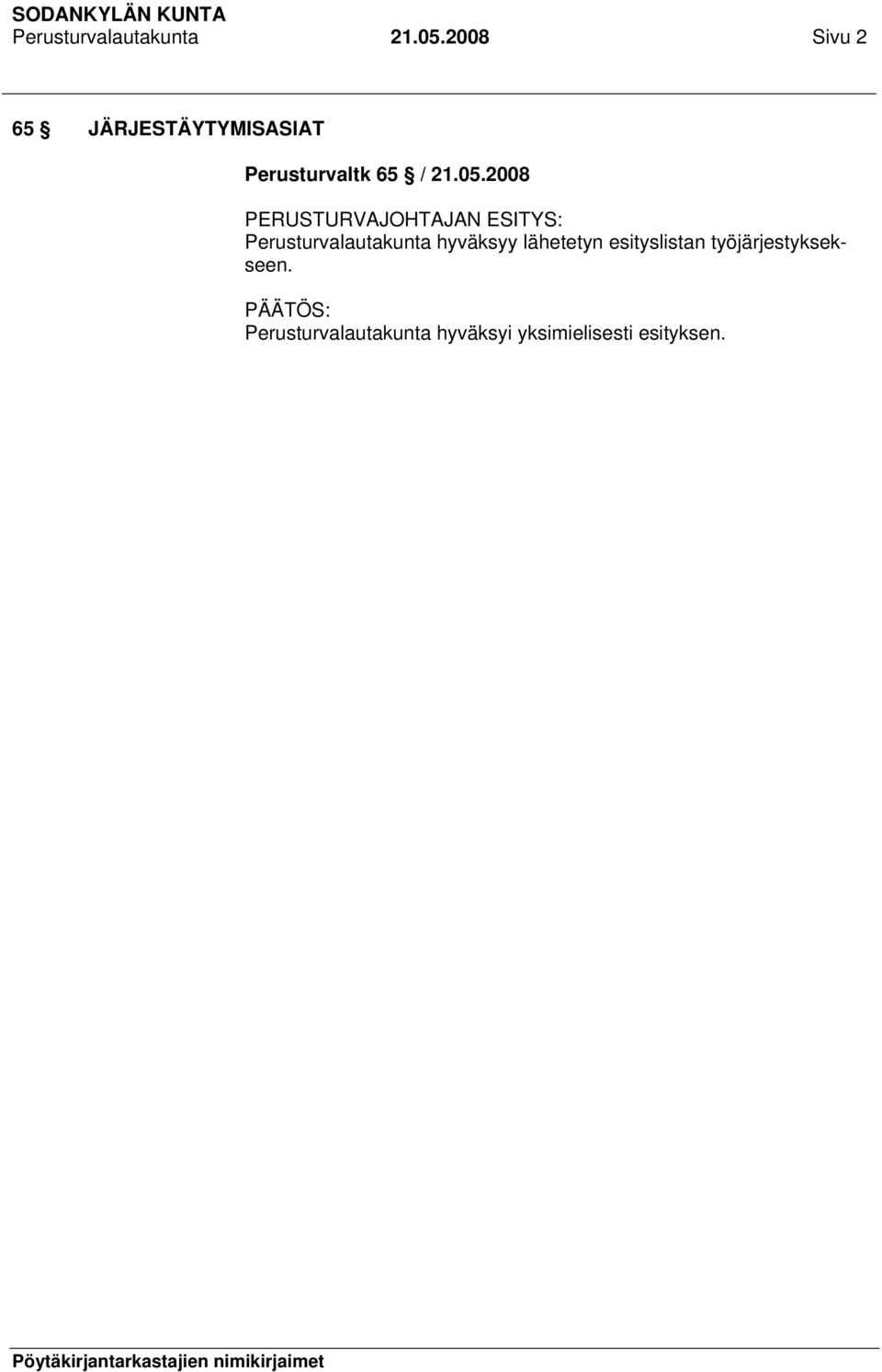 2008 PERUSTURVAJOHTAJAN ESITYS: Perusturvalautakunta hyväksyy