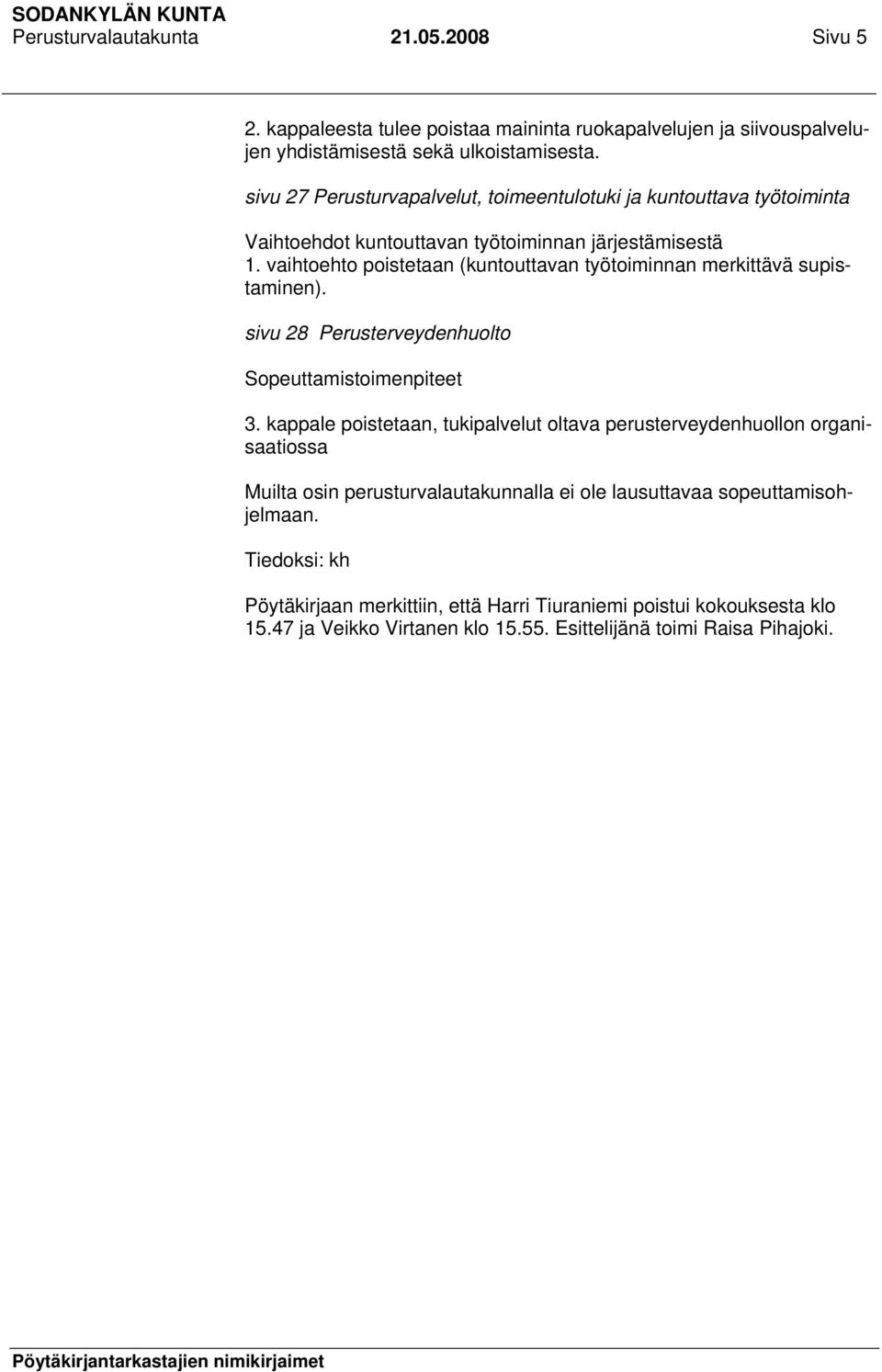 vaihtoehto poistetaan (kuntouttavan työtoiminnan merkittävä supistaminen). sivu 28 Perusterveydenhuolto Sopeuttamistoimenpiteet 3.