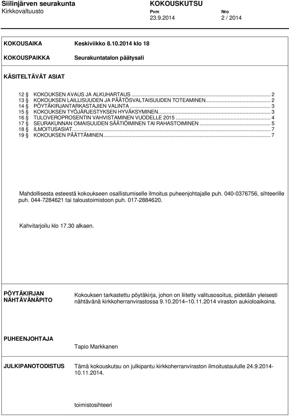 .. 3 16 TULOVEROPROSENTIN VAHVISTAMINEN VUODELLE 2015... 4 17 SEURAKUNNAN OMAISUUDEN SÄÄTIÖIMINEN TAI RAHASTOIMINEN... 5 18 ILMOITUSASIAT... 7 19 KOKOUKSEN PÄÄTTÄMINEN.