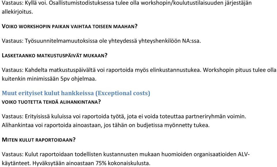 Workshopin pituus tulee olla kuitenkin minimissään 5pv ohjelmaa. Muut erityiset kulut hankkeissa (Exceptional costs) VOIKO TUOTETTA TEHDÄ ALIHANKINTANA?