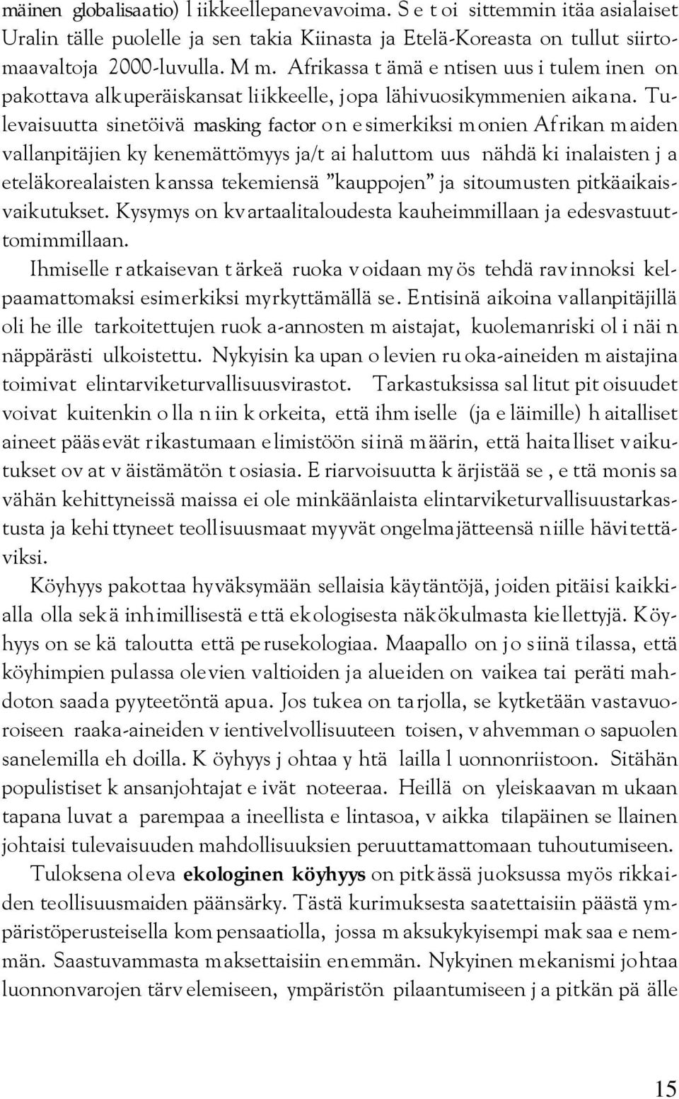 Tulevaisuutta sinetöivä masking factor on esimerkiksi monien Afrikan maiden vallanpitäjien ky kenemättömyys ja/t ai haluttom uus nähdä ki inalaisten j a eteläkorealaisten kanssa tekemiensä kauppojen