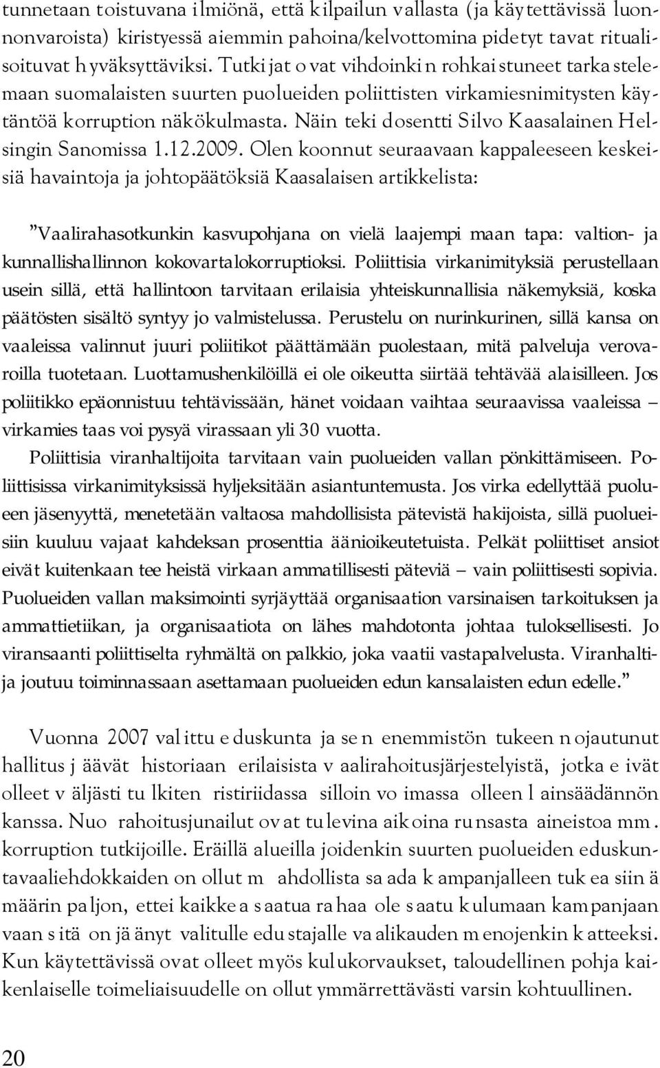 Näin teki dosentti Silvo Kaasalainen Helsingin Sanomissa 1.12.2009.