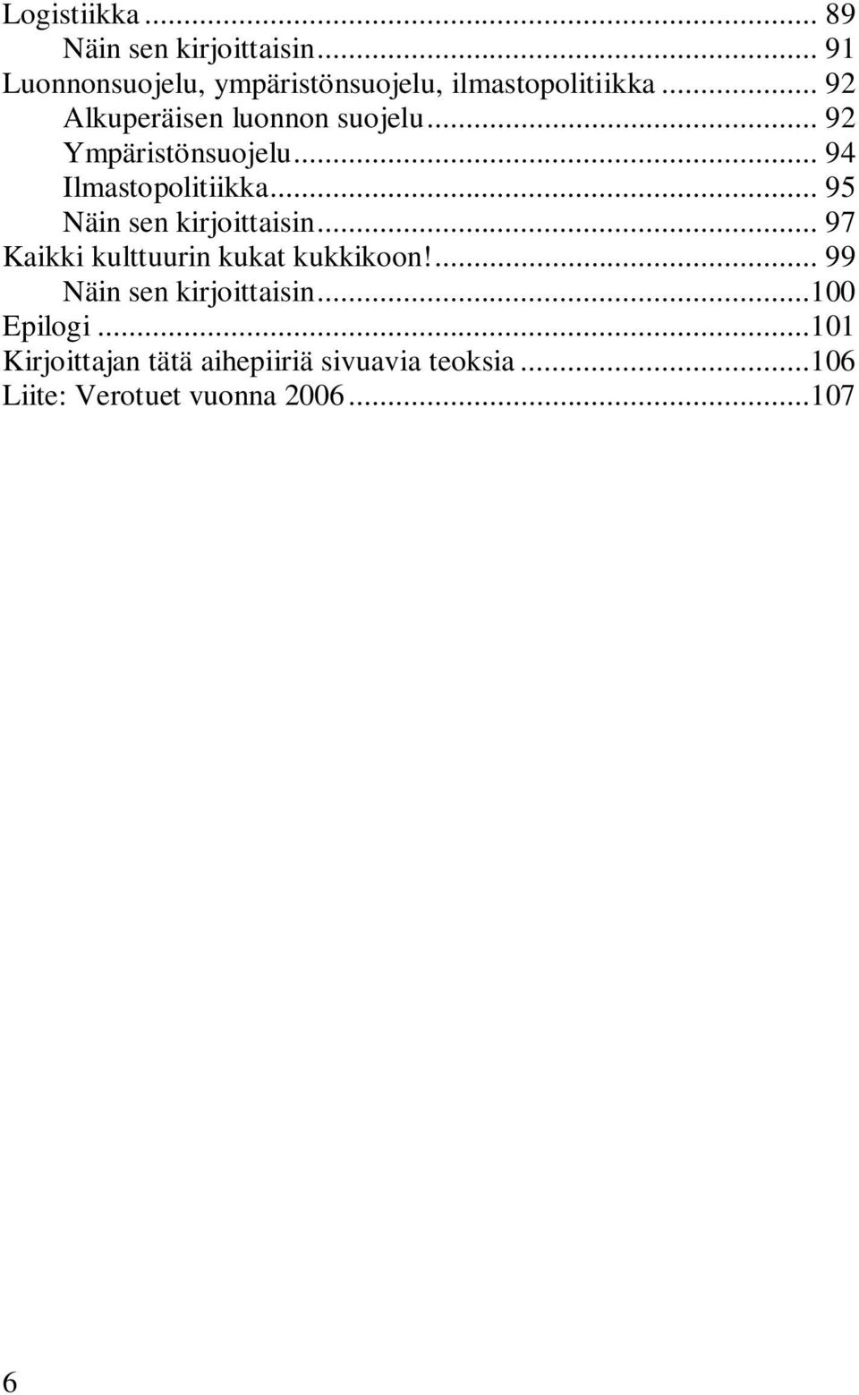 .. 95 Näin sen kirjoittaisin... 97 Kaikki kulttuurin kukat kukkikoon!... 99 Näin sen kirjoittaisin.