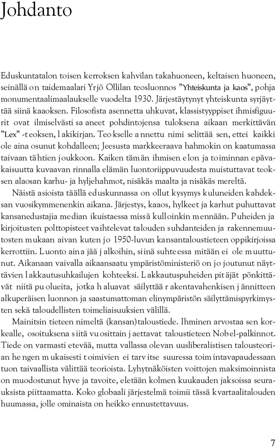 Filosofista asennetta uhkuvat, klassistyyppiset ihmisfiguurit ovat ilmiselvästi sa aneet pohdintojensa tuloksena aikaan merkittävän Lex -t eoksen, l akikirjan.