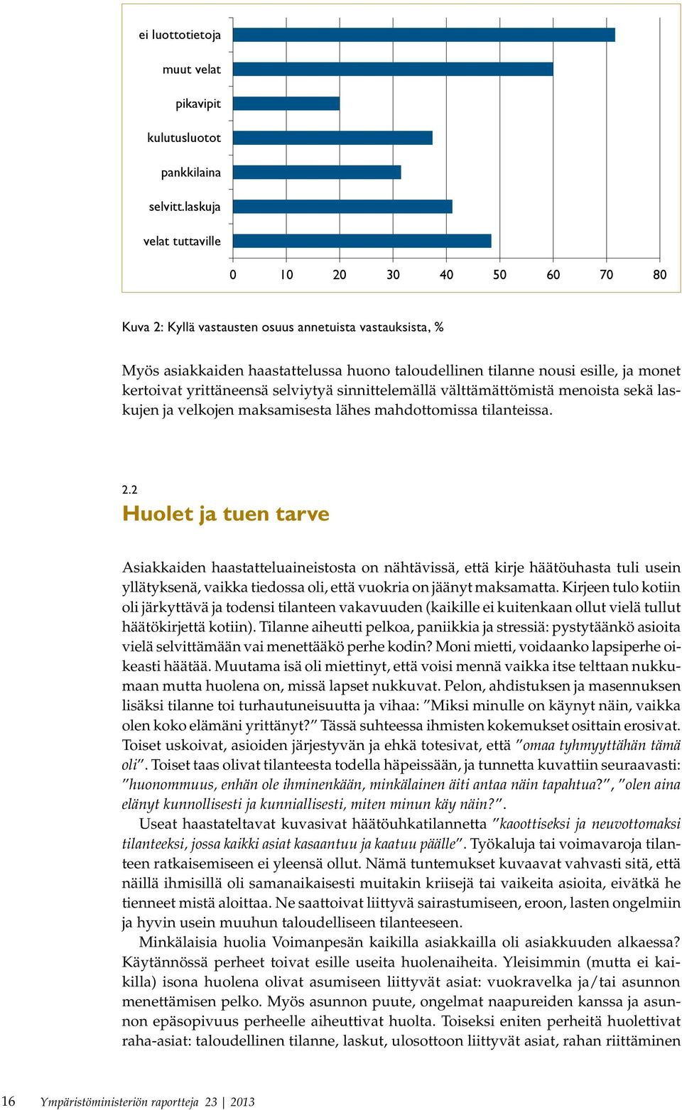 kertoivat yrittäneensä selviytyä sinnittelemällä välttämättömistä menoista sekä laskujen ja velkojen maksamisesta lähes mahdottomissa tilanteissa. 2.