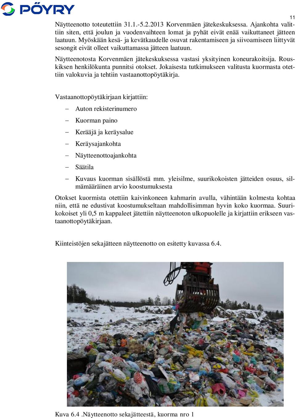 Näytteenotosta Korvenmäen jätekeskuksessa vastasi yksityinen koneurakoitsija. Rouskiksen henkilökunta punnitsi otokset.