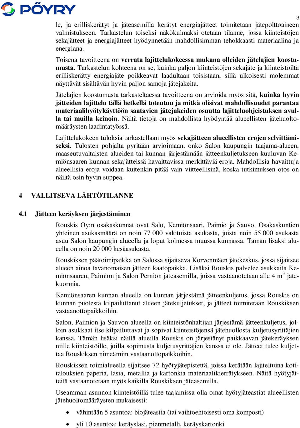 Toisena tavoitteena on verrata lajittelukokeessa mukana olleiden jätelajien koostumusta.
