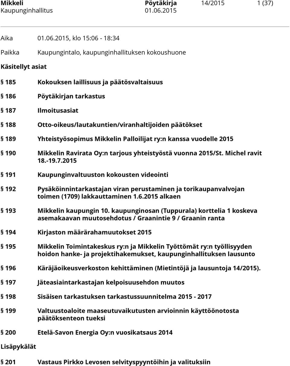 Otto-oikeus/lautakuntien/viranhaltijoiden päätökset 189 Yhteistyösopimus Mikkelin Palloilijat ry:n kanssa vuodelle 2015 190 Mikkelin Ravirata Oy:n tarjous yhteistyöstä vuonna 2015/St. Michel ravit 18.