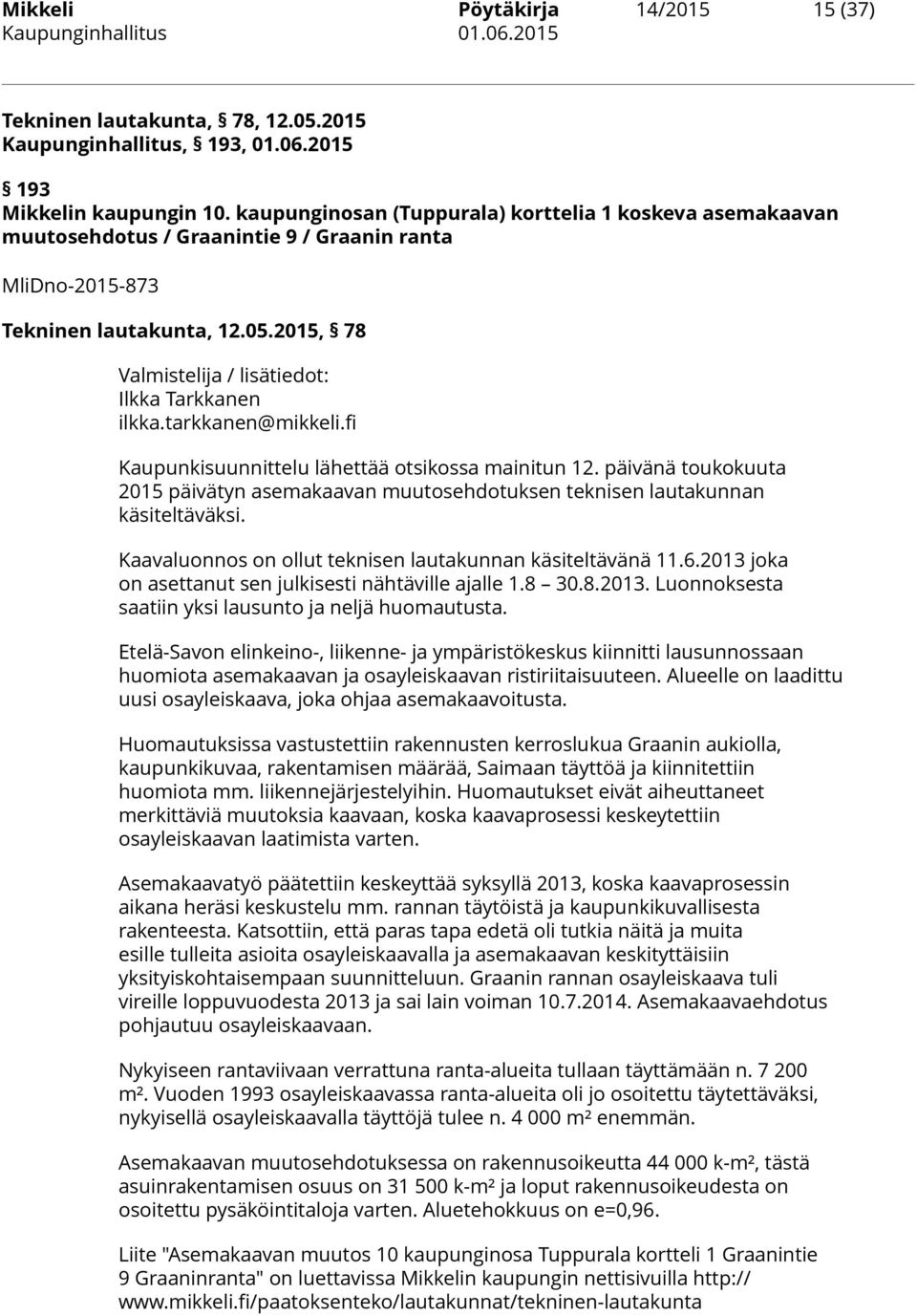 2015, 78 Valmistelija / lisätiedot: Ilkka Tarkkanen ilkka.tarkkanen@mikkeli.fi Kaupunkisuunnittelu lähettää otsikossa mainitun 12.