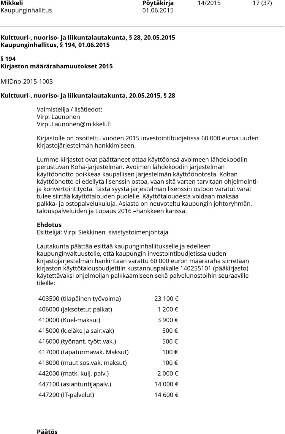 fi Kirjastolle on osoitettu vuoden 2015 investointibudjetissa 60 000 euroa uuden kirjastojärjestelmän hankkimiseen.