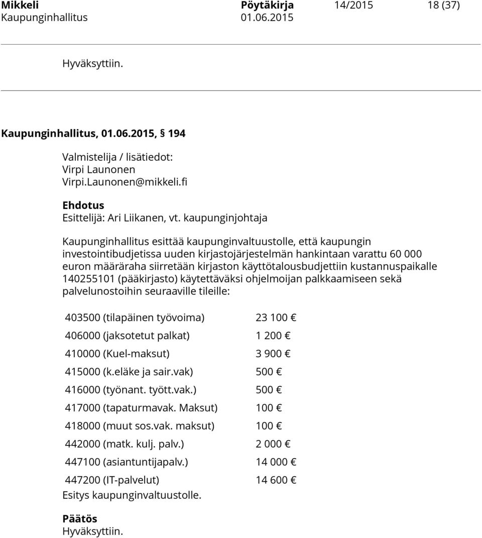 käyttötalousbudjettiin kustannuspaikalle 140255101 (pääkirjasto) käytettäväksi ohjelmoijan palkkaamiseen sekä palvelunostoihin seuraaville tileille: 403500 (tilapäinen työvoima) 23 100 406000