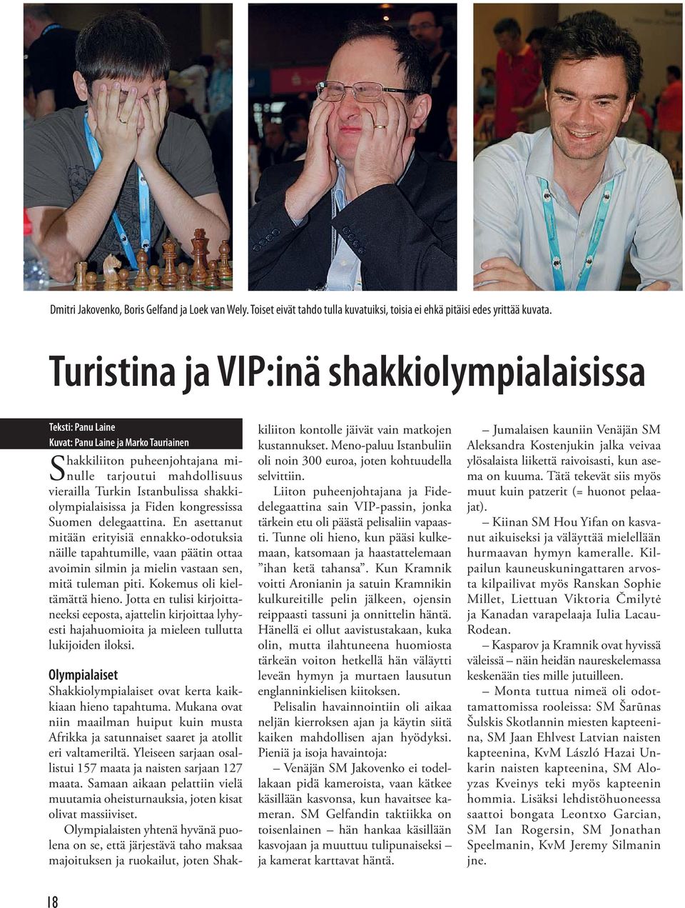 shakkiolympialaisissa ja Fiden kongressissa Suomen delegaattina.