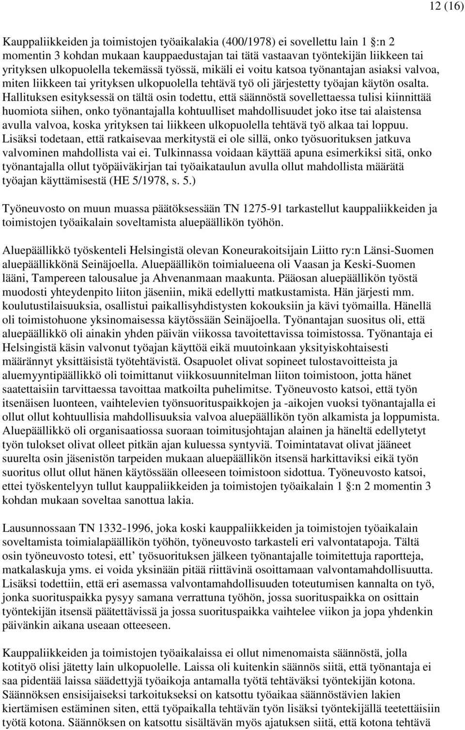 Hallituksen esityksessä on tältä osin todettu, että säännöstä sovellettaessa tulisi kiinnittää huomiota siihen, onko työnantajalla kohtuulliset mahdollisuudet joko itse tai alaistensa avulla valvoa,