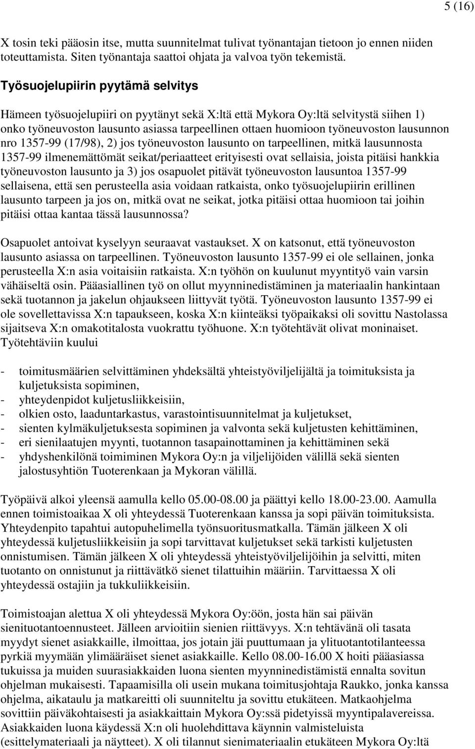 lausunnon nro 1357-99 (17/98), 2) jos työneuvoston lausunto on tarpeellinen, mitkä lausunnosta 1357-99 ilmenemättömät seikat/periaatteet erityisesti ovat sellaisia, joista pitäisi hankkia