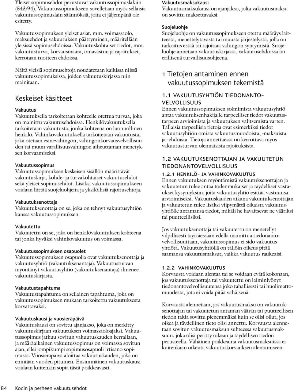 vakuutusturva, korvausmäärä, omavastuu ja rajoitukset, kerrotaan tuotteen ehdoissa.