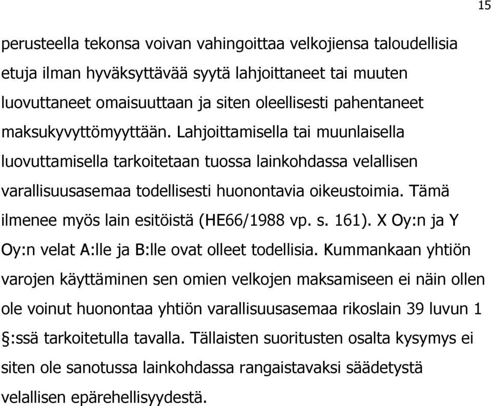 Tämä ilmenee myös lain esitöistä (HE66/1988 vp. s. 161). X Oy:n ja Y Oy:n velat A:lle ja B:lle ovat olleet todellisia.