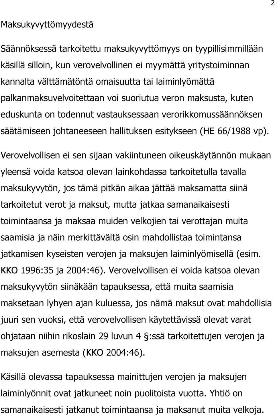 Verovelvollisen ei sen sijaan vakiintuneen oikeuskäytännön mukaan yleensä voida katsoa olevan lainkohdassa tarkoitetulla tavalla maksukyvytön, jos tämä pitkän aikaa jättää maksamatta siinä