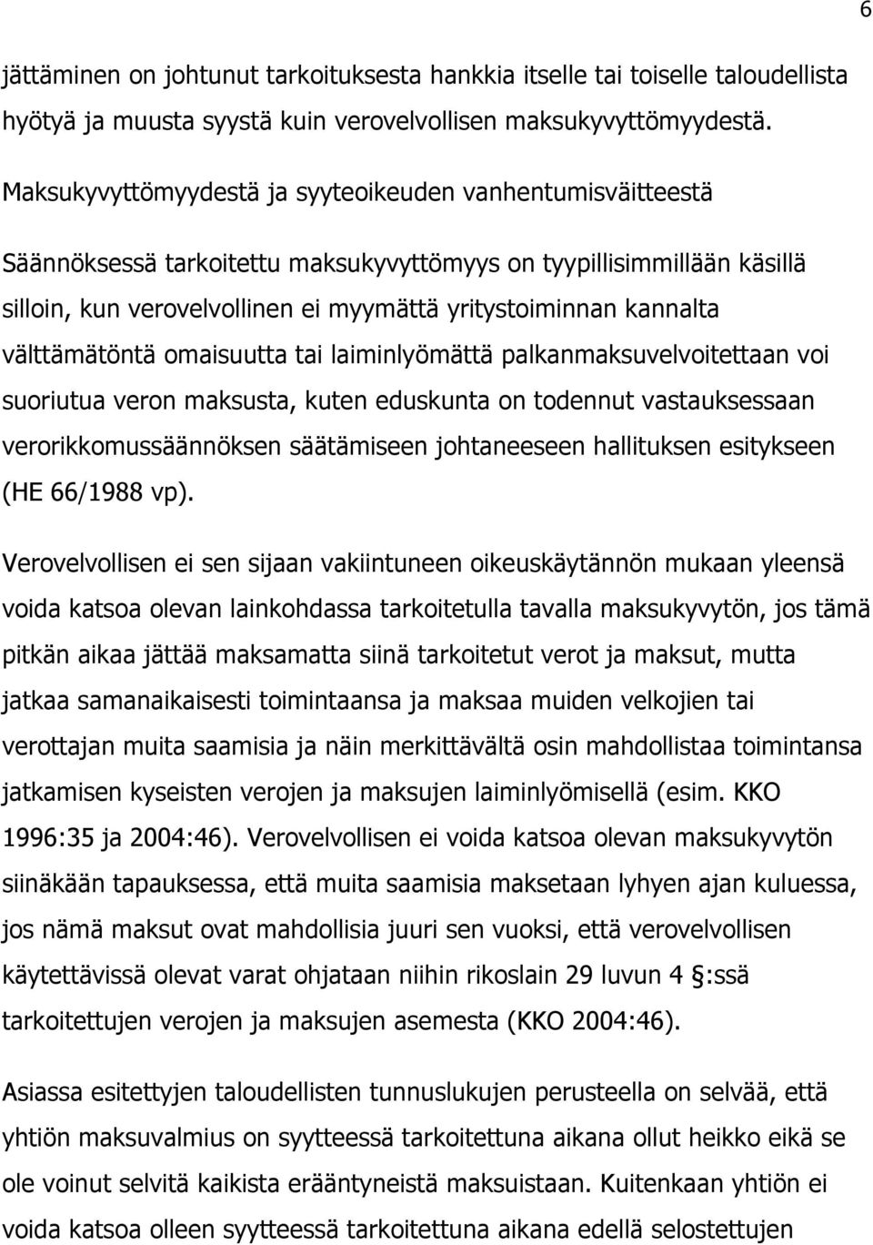 välttämätöntä omaisuutta tai laiminlyömättä palkanmaksuvelvoitettaan voi suoriutua veron maksusta, kuten eduskunta on todennut vastauksessaan verorikkomussäännöksen säätämiseen johtaneeseen