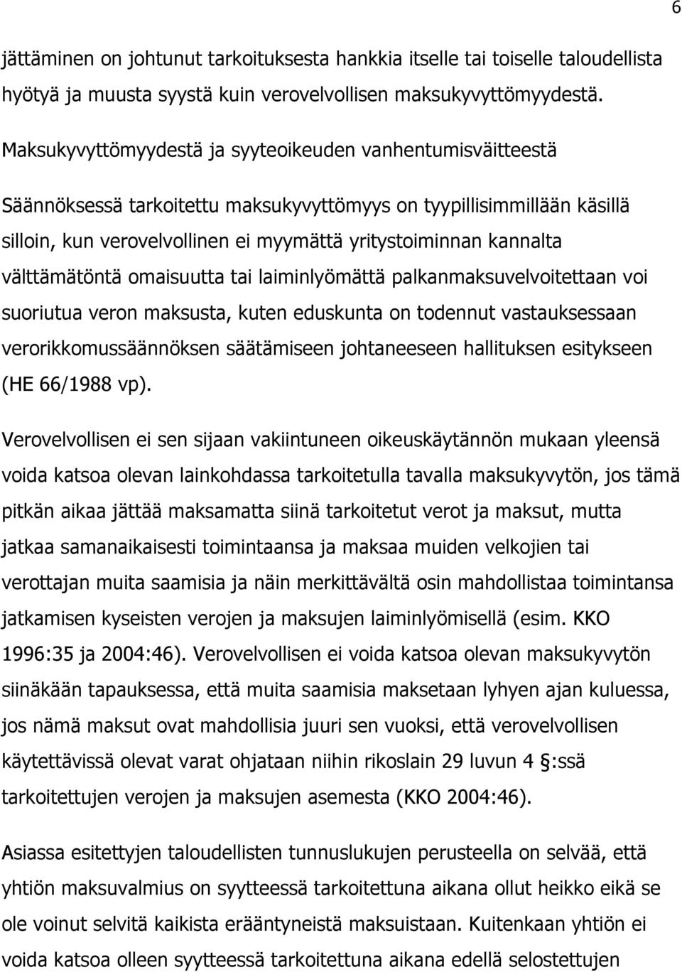 välttämätöntä omaisuutta tai laiminlyömättä palkanmaksuvelvoitettaan voi suoriutua veron maksusta, kuten eduskunta on todennut vastauksessaan verorikkomussäännöksen säätämiseen johtaneeseen