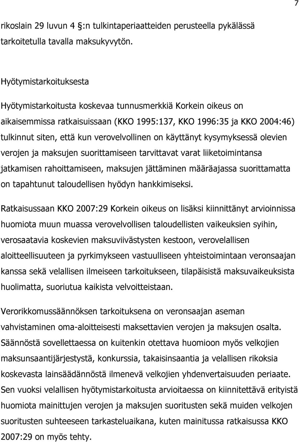 on käyttänyt kysymyksessä olevien verojen ja maksujen suorittamiseen tarvittavat varat liiketoimintansa jatkamisen rahoittamiseen, maksujen jättäminen määräajassa suorittamatta on tapahtunut