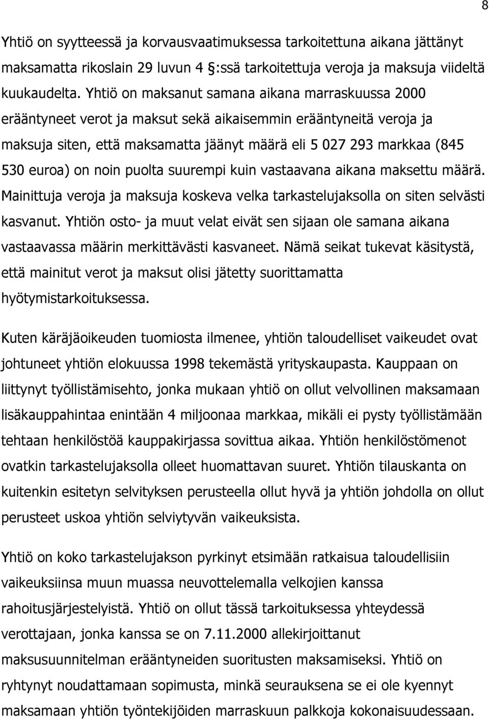 on noin puolta suurempi kuin vastaavana aikana maksettu määrä. Mainittuja veroja ja maksuja koskeva velka tarkastelujaksolla on siten selvästi kasvanut.