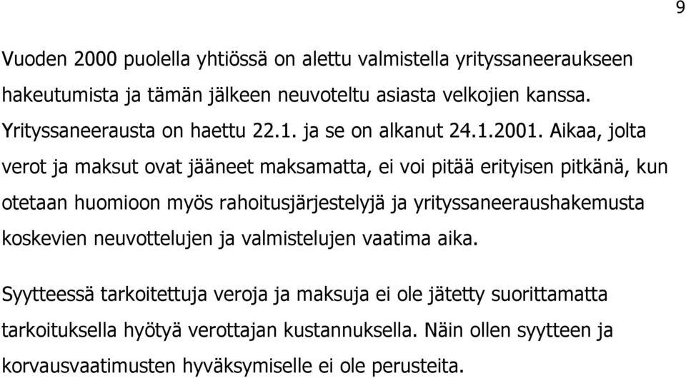 Aikaa, jolta verot ja maksut ovat jääneet maksamatta, ei voi pitää erityisen pitkänä, kun otetaan huomioon myös rahoitusjärjestelyjä ja