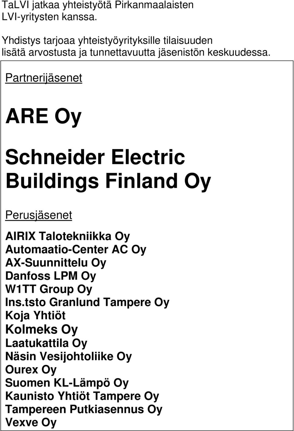 Partnerijäsenet ARE Oy Schneider Electric Buildings Finland Oy Perusjäsenet AIRIX Talotekniikka Oy Automaatio-Center AC Oy