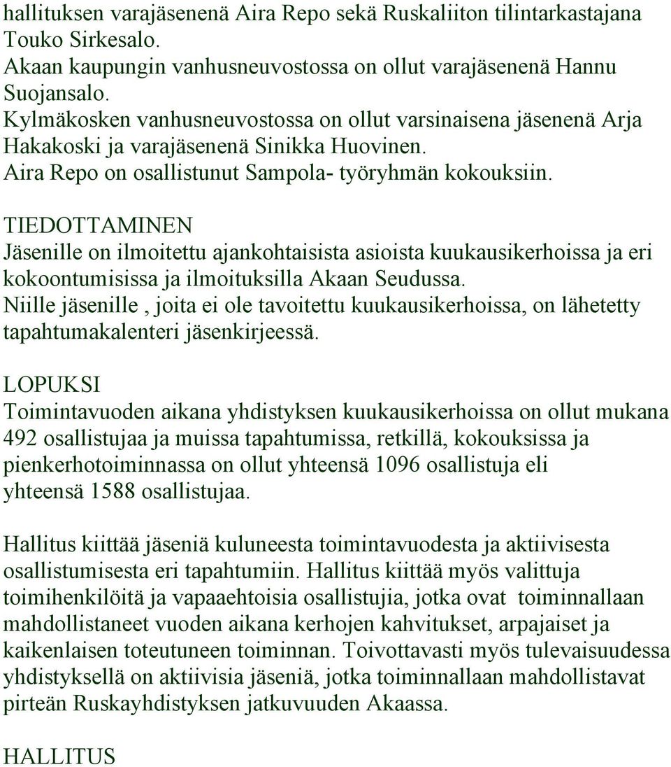 TIEDOTTAMINEN Jäsenille on ilmoitettu ajankohtaisista asioista kuukausikerhoissa ja eri kokoontumisissa ja ilmoituksilla Akaan Seudussa.