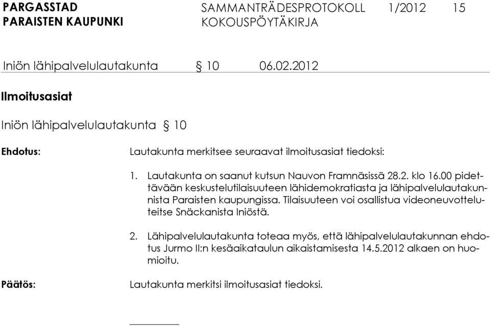 Lautakunta on saanut kutsun Nauvon Framnäsissä 28.2. klo 16.