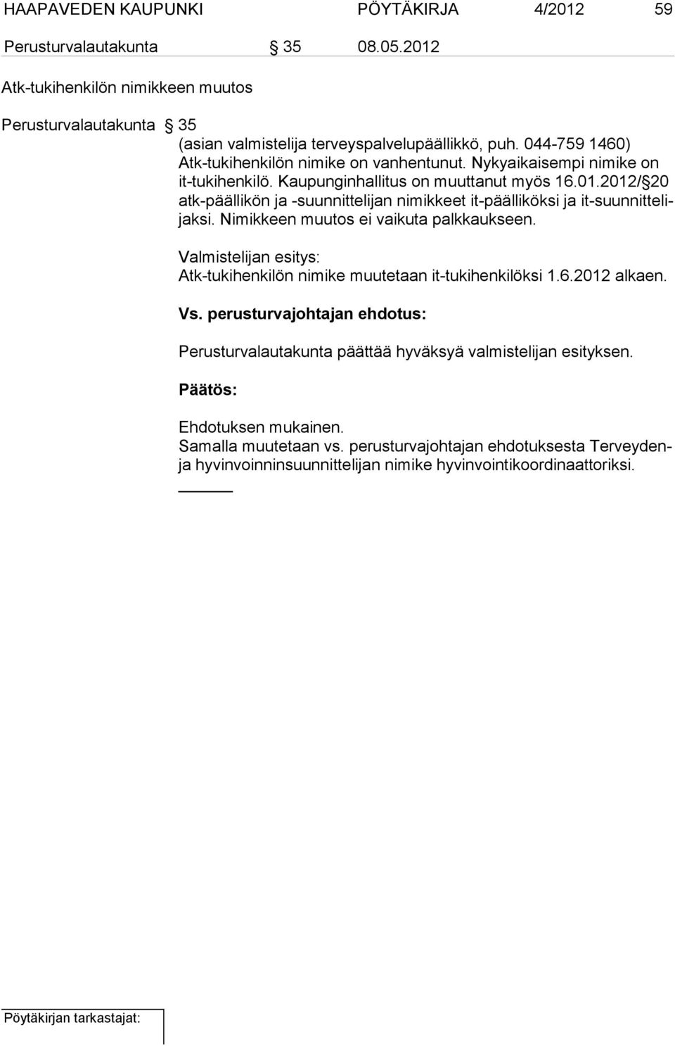 2012/ 20 atk-päällikön ja -suunnit telijan nimikkeet it-päälliköksi ja it-suunnittelijaksi. Nimikkeen muutos ei vaikuta palk kaukseen.