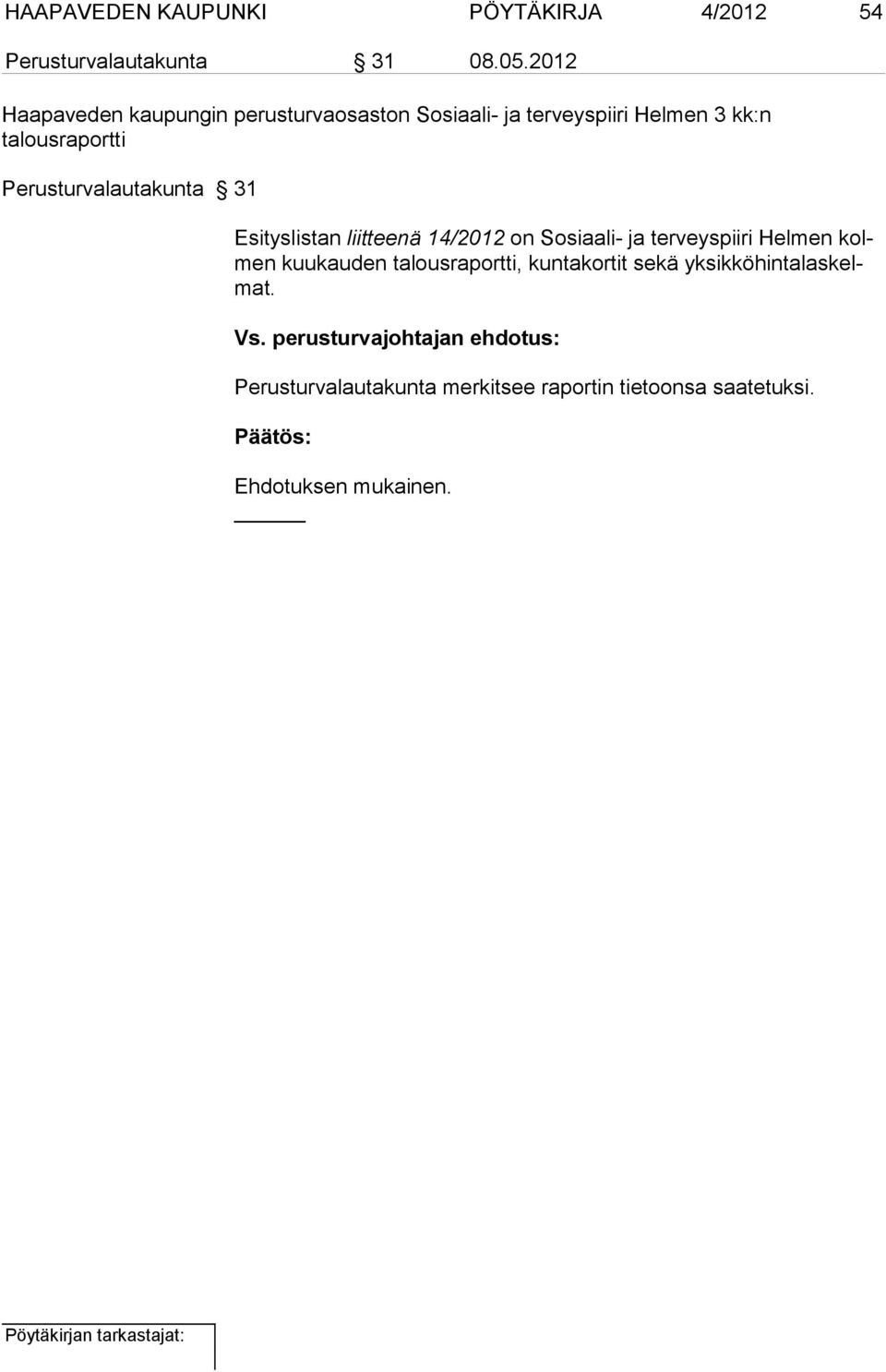 Perusturvalautakunta 31 Esityslistan liitteenä 14/2012 on Sosiaali- ja terveyspiiri Helmen kolmen kuu kau