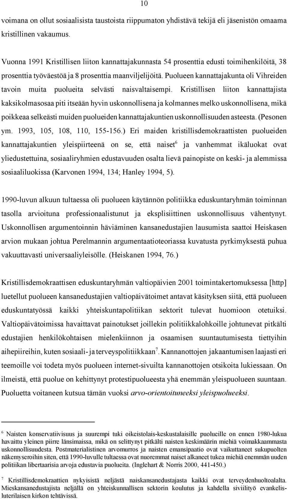 Puolueen kannattajakunta oli Vihreiden tavoin muita puolueita selvästi naisvaltaisempi.