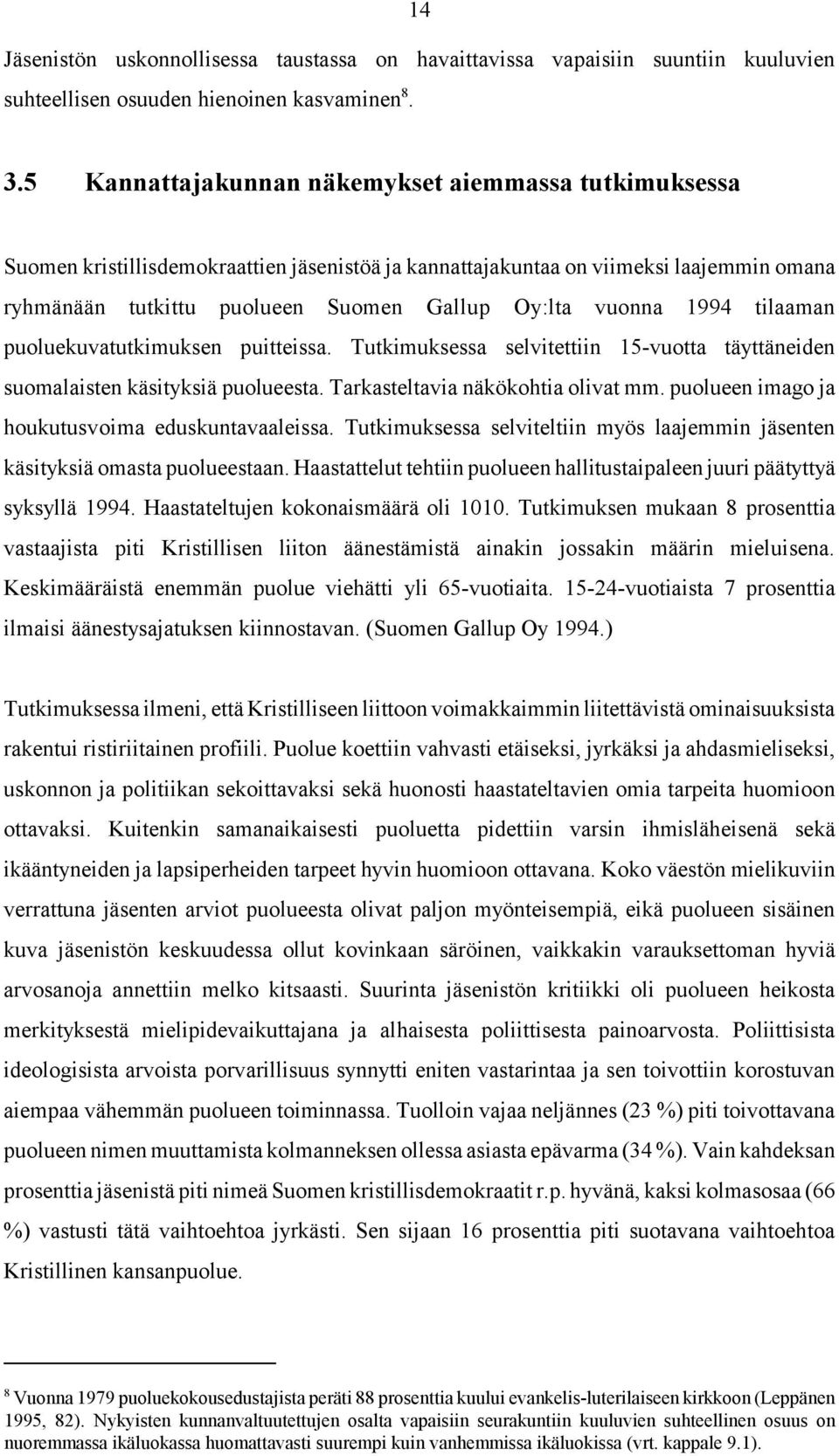 1994 tilaaman puoluekuvatutkimuksen puitteissa. Tutkimuksessa selvitettiin 15-vuotta täyttäneiden suomalaisten käsityksiä puolueesta. Tarkasteltavia näkökohtia olivat mm.