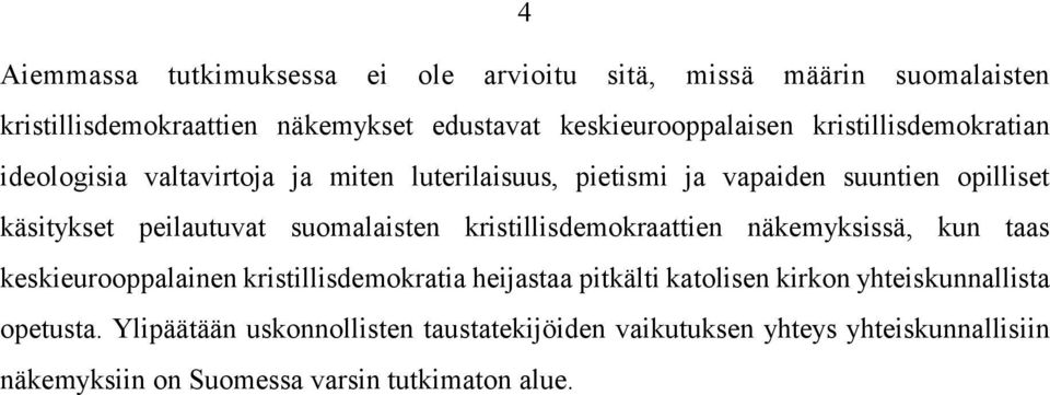 suomalaisten kristillisdemokraattien näkemyksissä, kun taas keskieurooppalainen kristillisdemokratia heijastaa pitkälti katolisen kirkon