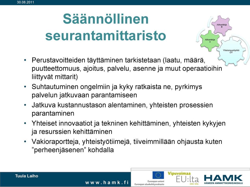 jatkuvaan parantamiseen Jatkuva kustannustason alentaminen, yhteisten prosessien parantaminen Yhteiset innovaatiot ja tekninen