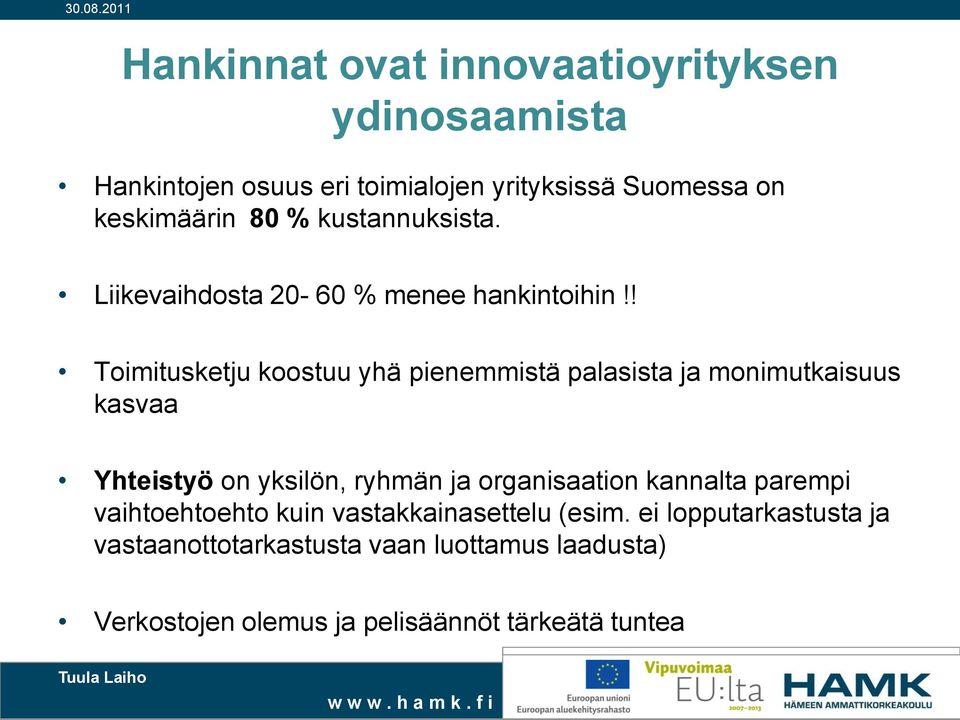 ! Toimitusketju koostuu yhä pienemmistä palasista ja monimutkaisuus kasvaa Yhteistyö on yksilön, ryhmän ja organisaation