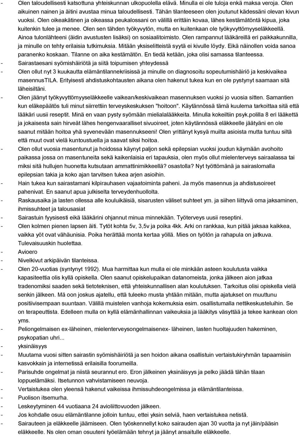 Olen sen tähden työkyvytön, mutta en kuitenkaan ole työkyvyttömyyseläkkeellä. Ainoa tulonlähteeni (äidin avustusten lisäksi) on sosiaalitoimisto.