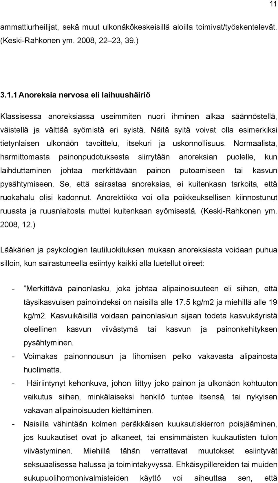 Normaalista, harmittomasta painonpudotuksesta siirrytään anoreksian puolelle, kun laihduttaminen johtaa merkittävään painon putoamiseen tai kasvun pysähtymiseen.