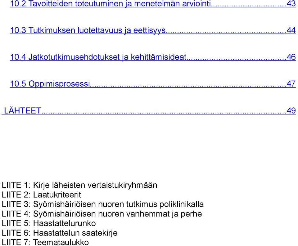 ..49 LIITE 1: Kirje läheisten vertaistukiryhmään LIITE 2: Laatukriteerit LIITE 3: Syömishäiriöisen nuoren tutkimus